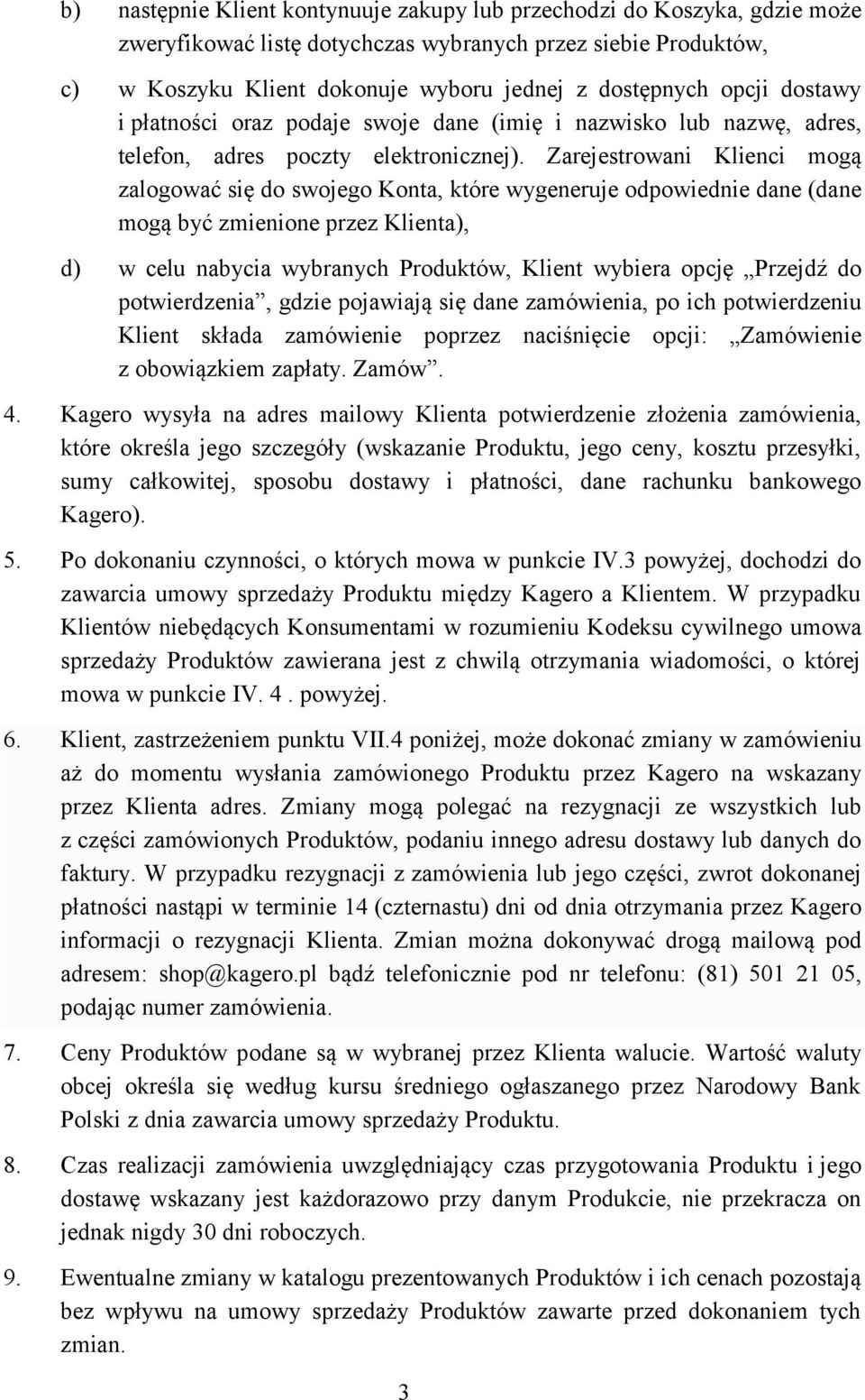 Zarejestrowani Klienci mogą zalogować się do swojego Konta, które wygeneruje odpowiednie dane (dane mogą być zmienione przez Klienta), d) w celu nabycia wybranych Produktów, Klient wybiera opcję