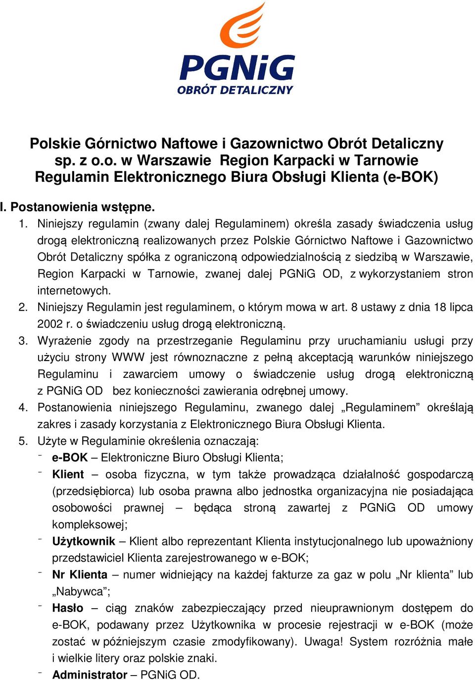 odpowiedzialnością z siedzibą w Warszawie, Region Karpacki w Tarnowie, zwanej dalej PGNiG OD, z wykorzystaniem stron internetowych. 2. Niniejszy Regulamin jest regulaminem, o którym mowa w art.