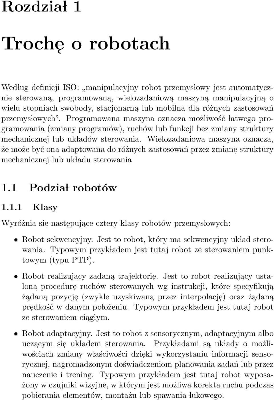 Programowana maszyna oznacza możliwość latwego programowania (zmiany programów), ruchów lub funkcji bez zmiany struktury mechanicznej lub uk ladów sterowania.