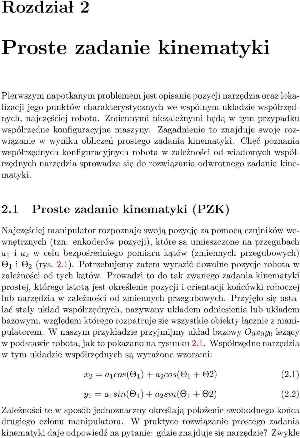 Cheć poznania wspó lrz ednych konfiguracyjnych robota w zależności od wiadomych wspó lrzednych narzedzia sprowadza sie do rozwiazania odwrotnego zadania kinematyki. 2.