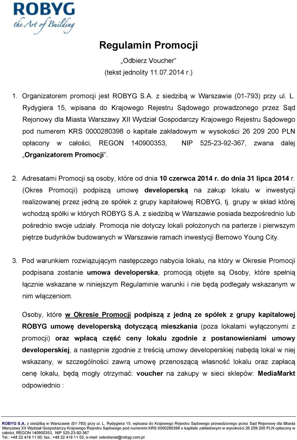 zakładowym w wysokości 26 209 200 PLN opłacony w całości, REGON 140900353, NIP 525-23-92-367, zwana dalej Organizatorem Promocji. 2. Adresatami Promocji są osoby, które od dnia 10 czerwca 2014 r.