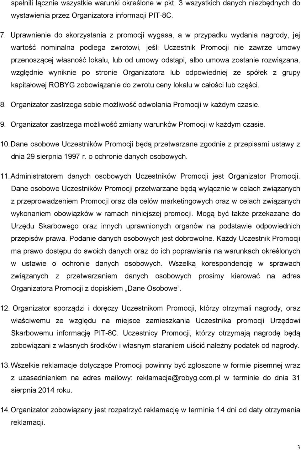 umowy odstąpi, albo umowa zostanie rozwiązana, względnie wyniknie po stronie Organizatora lub odpowiedniej ze spółek z grupy kapitałowej ROBYG zobowiązanie do zwrotu ceny lokalu w całości lub części.