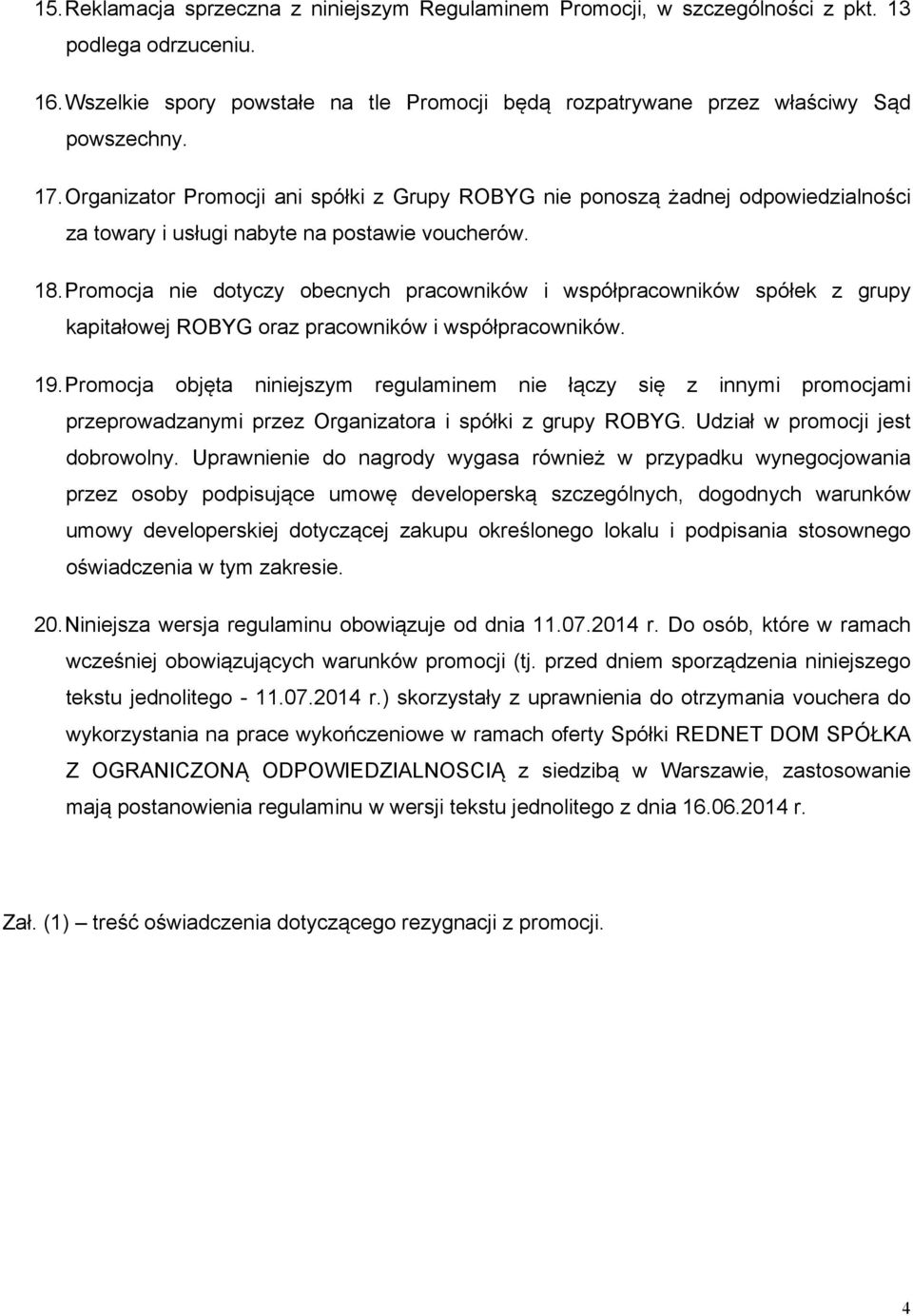 Promocja nie dotyczy obecnych pracowników i współpracowników spółek z grupy kapitałowej ROBYG oraz pracowników i współpracowników. 19.