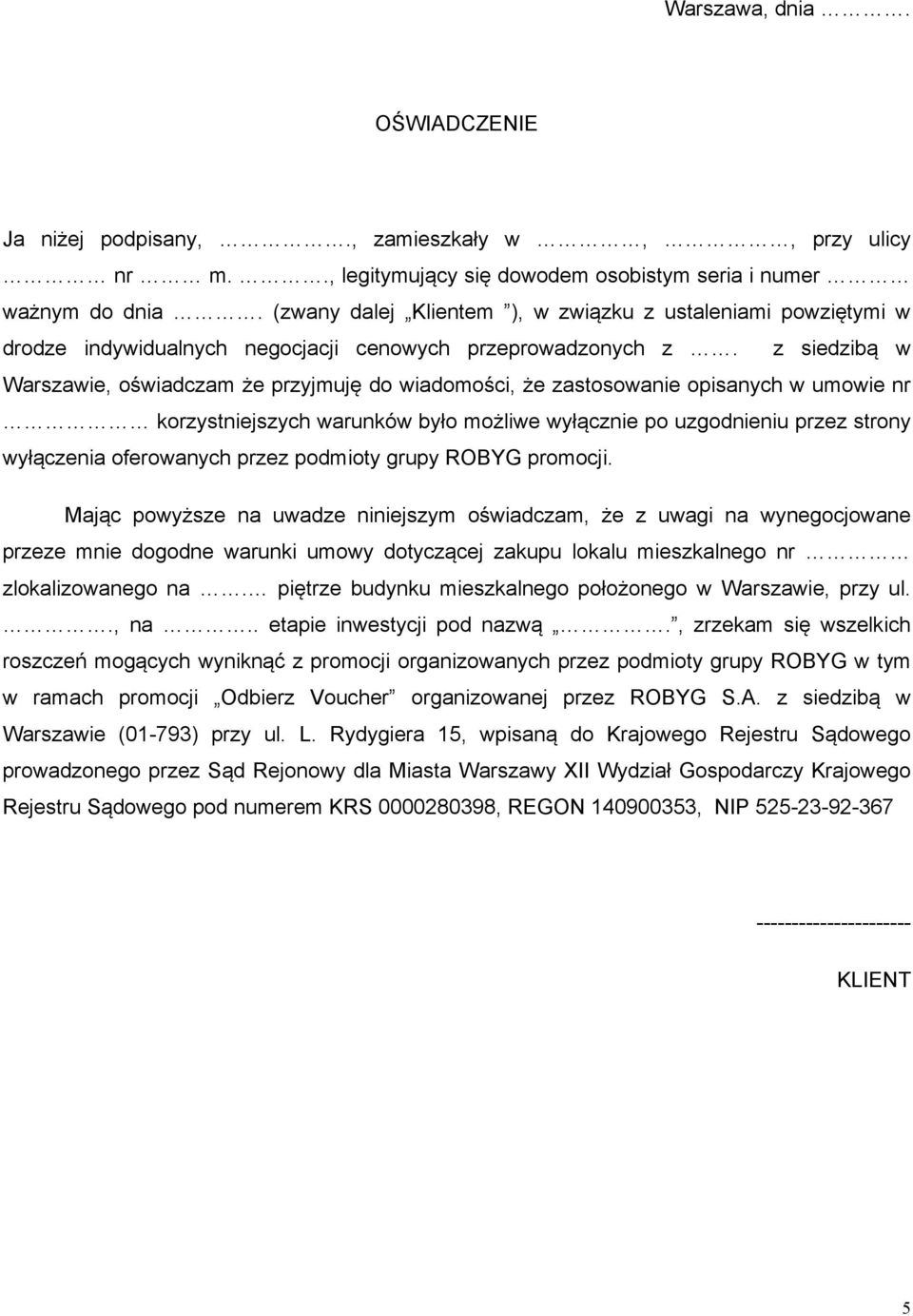 z siedzibą w Warszawie, oświadczam że przyjmuję do wiadomości, że zastosowanie opisanych w umowie nr korzystniejszych warunków było możliwe wyłącznie po uzgodnieniu przez strony wyłączenia