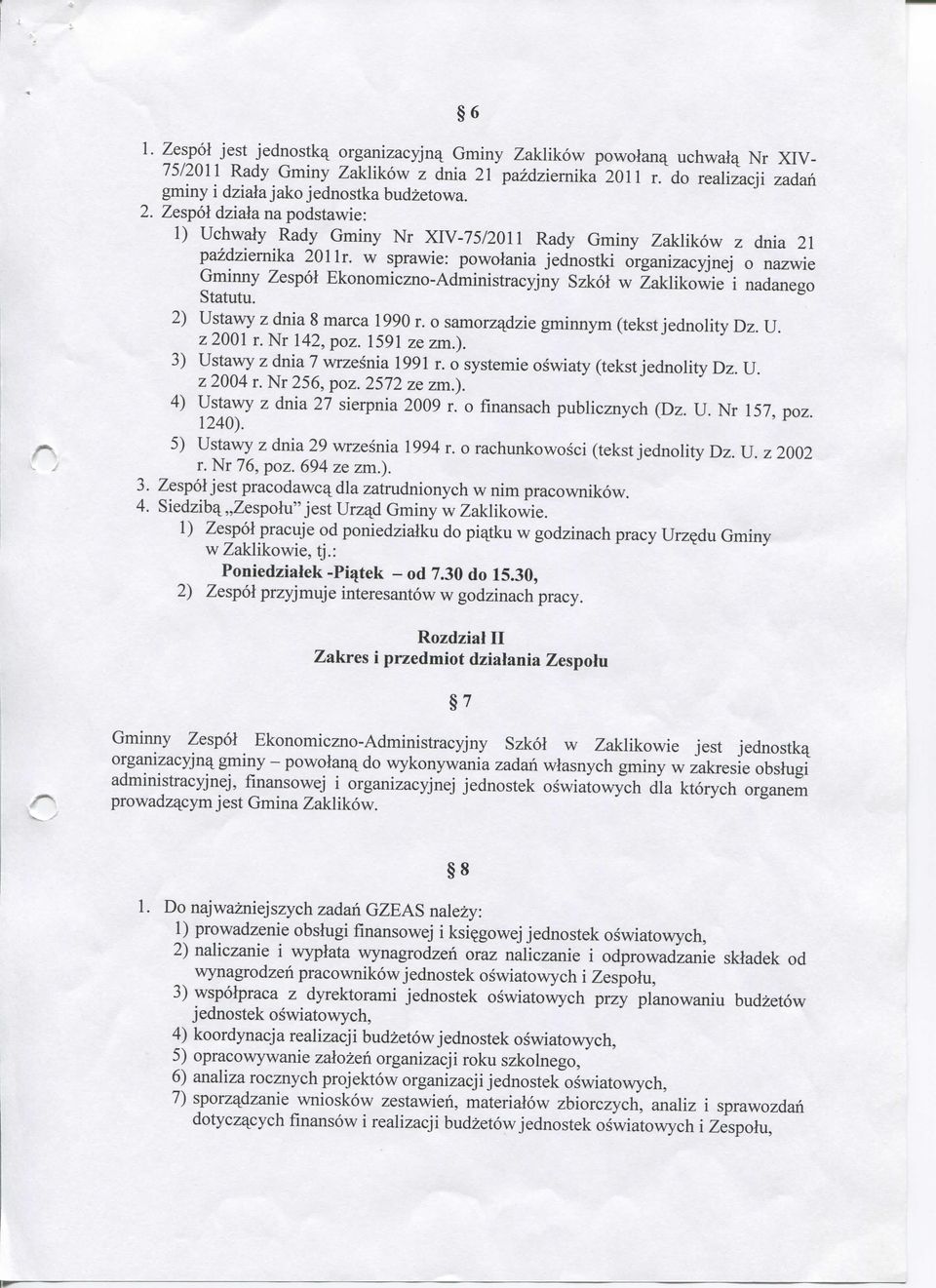 w sprawie: powolania jednostki organizacyjnej o nazwie Gminny Zespol Ekonomiczno-Administracyjny Szkol w Zaklikowie i nadanego Statutu. 2) Ustawy z dnia 8 marca 1990 r.
