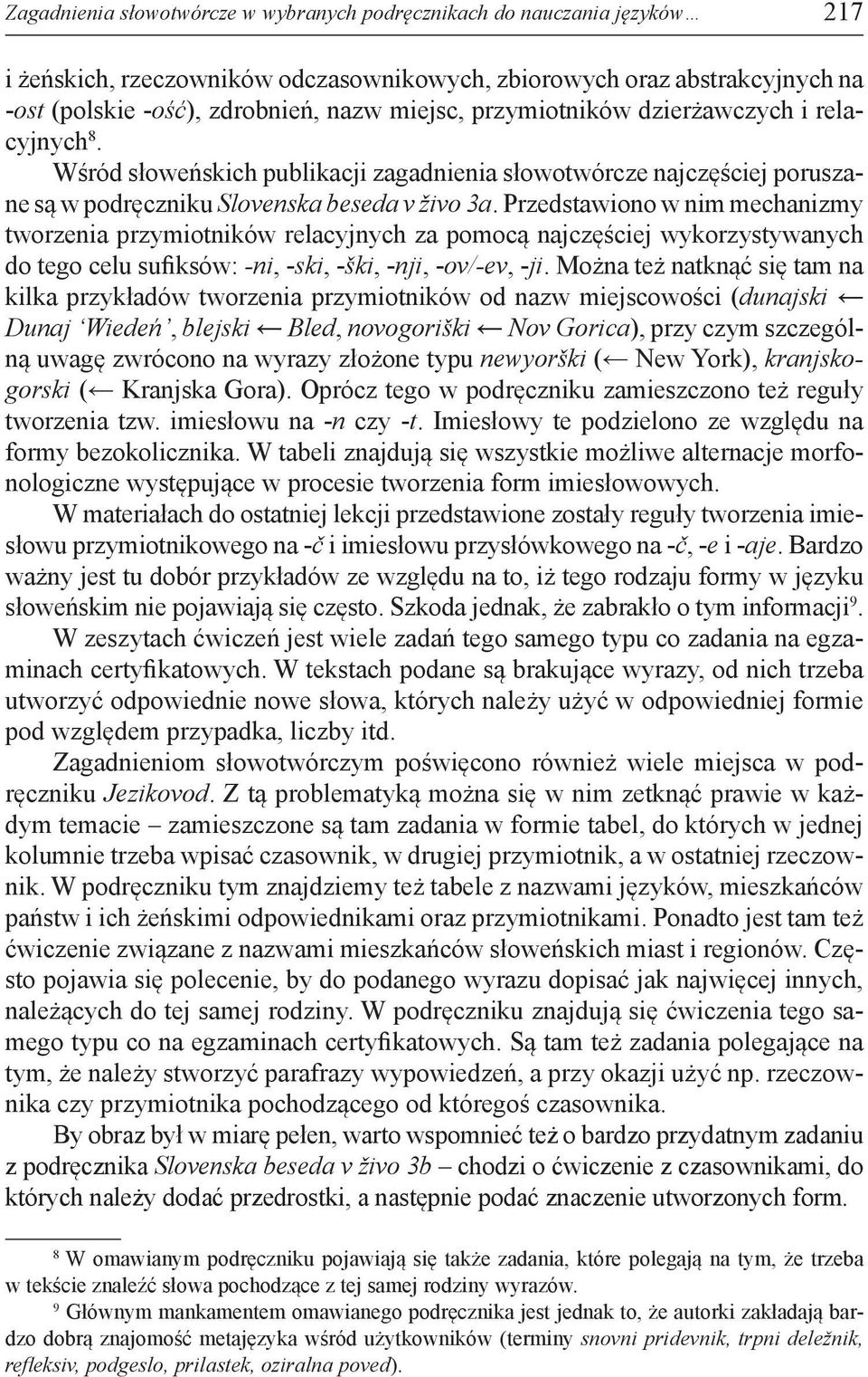 Przedstawiono w nim mechanizmy tworzenia przymiotników relacyjnych za pomocą najczęściej wykorzystywanych do tego celu sufiksów: -ni, -ski, -ški, -nji, -ov/-ev, -ji.