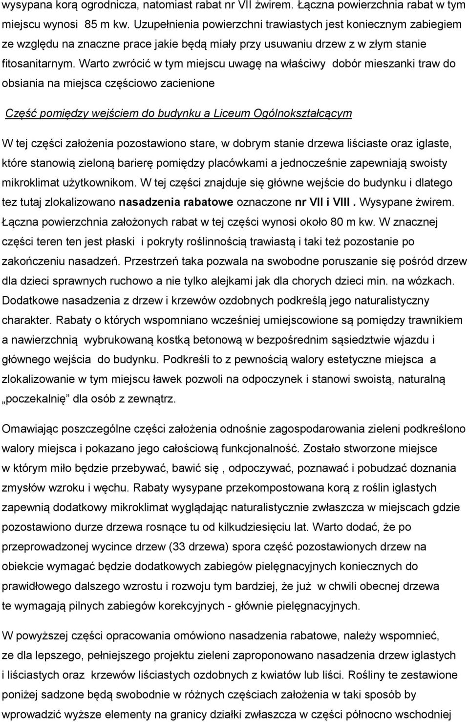 Warto zwrócić w tym miejscu uwagę na właściwy dobór mieszanki traw do obsiania na miejsca częściowo zacienione Część pomiędzy wejściem do budynku a Liceum Ogólnokształcącym W tej części założenia