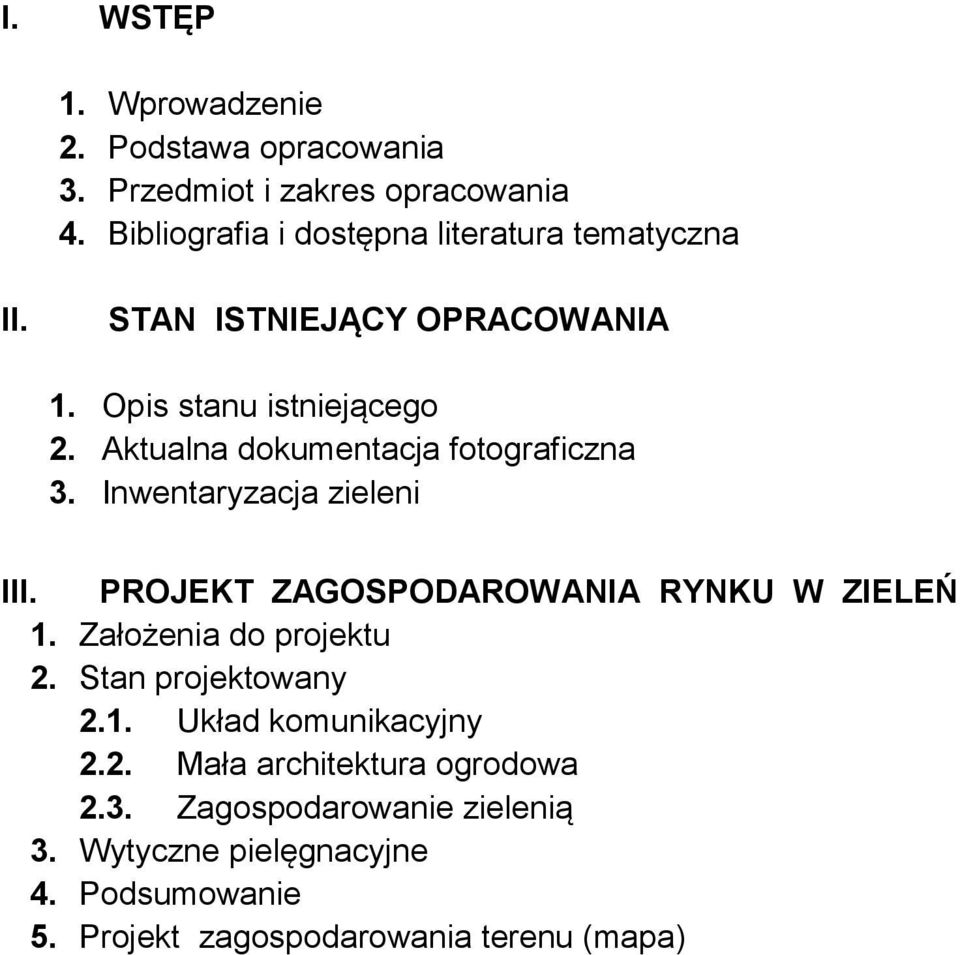 Aktualna dokumentacja fotograficzna 3. Inwentaryzacja zieleni III. PROJEKT ZAGOSPODAROWANIA RYNKU W ZIELEŃ 1.