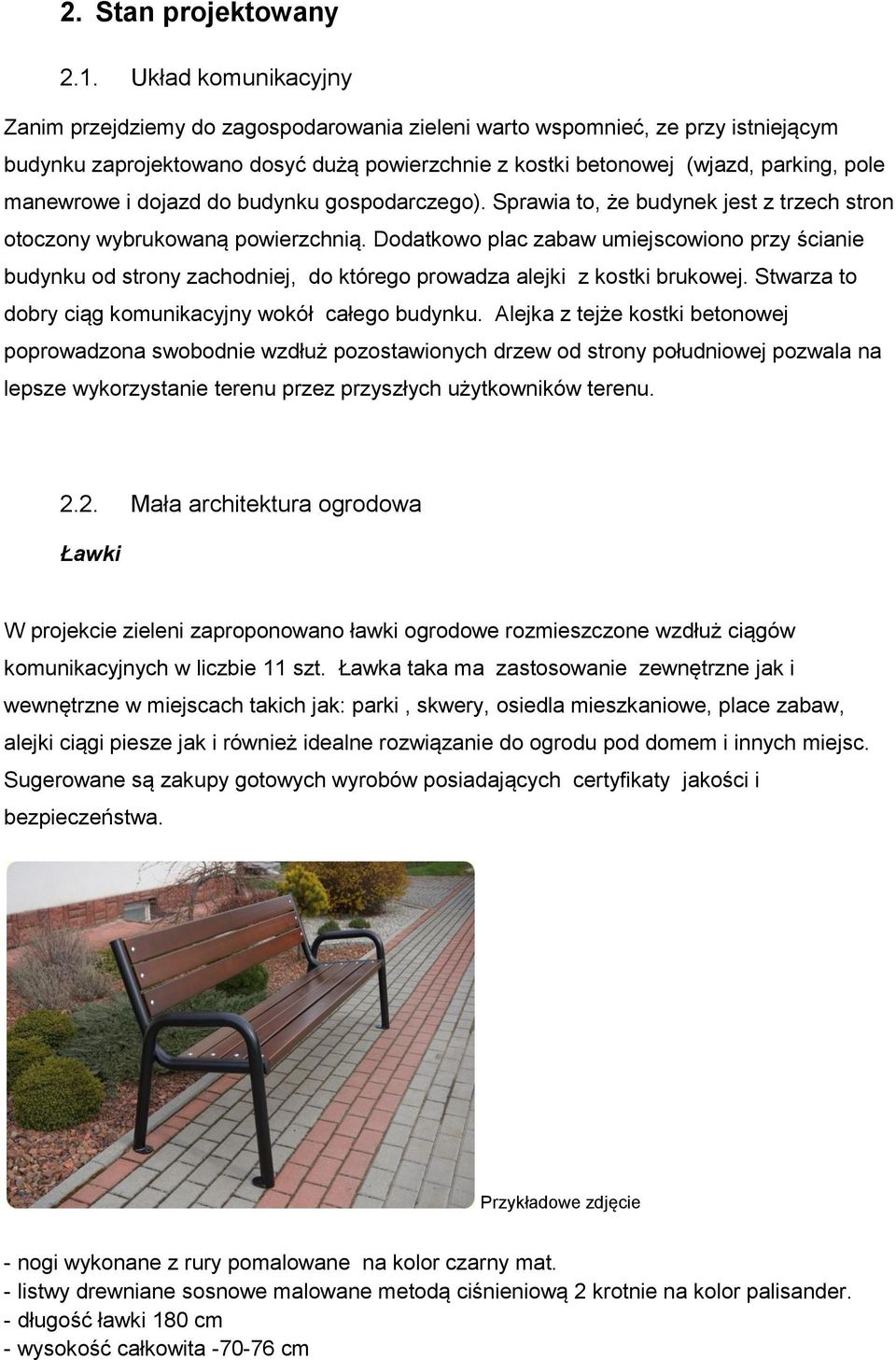 manewrowe i dojazd do budynku gospodarczego). Sprawia to, że budynek jest z trzech stron otoczony wybrukowaną powierzchnią.