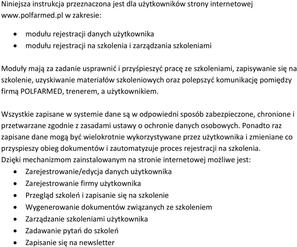 szkolenie, uzyskiwanie materiałów szkoleniowych oraz polepszyd komunikację pomiędzy firmą POLFARMED, trenerem, a użytkownikiem.