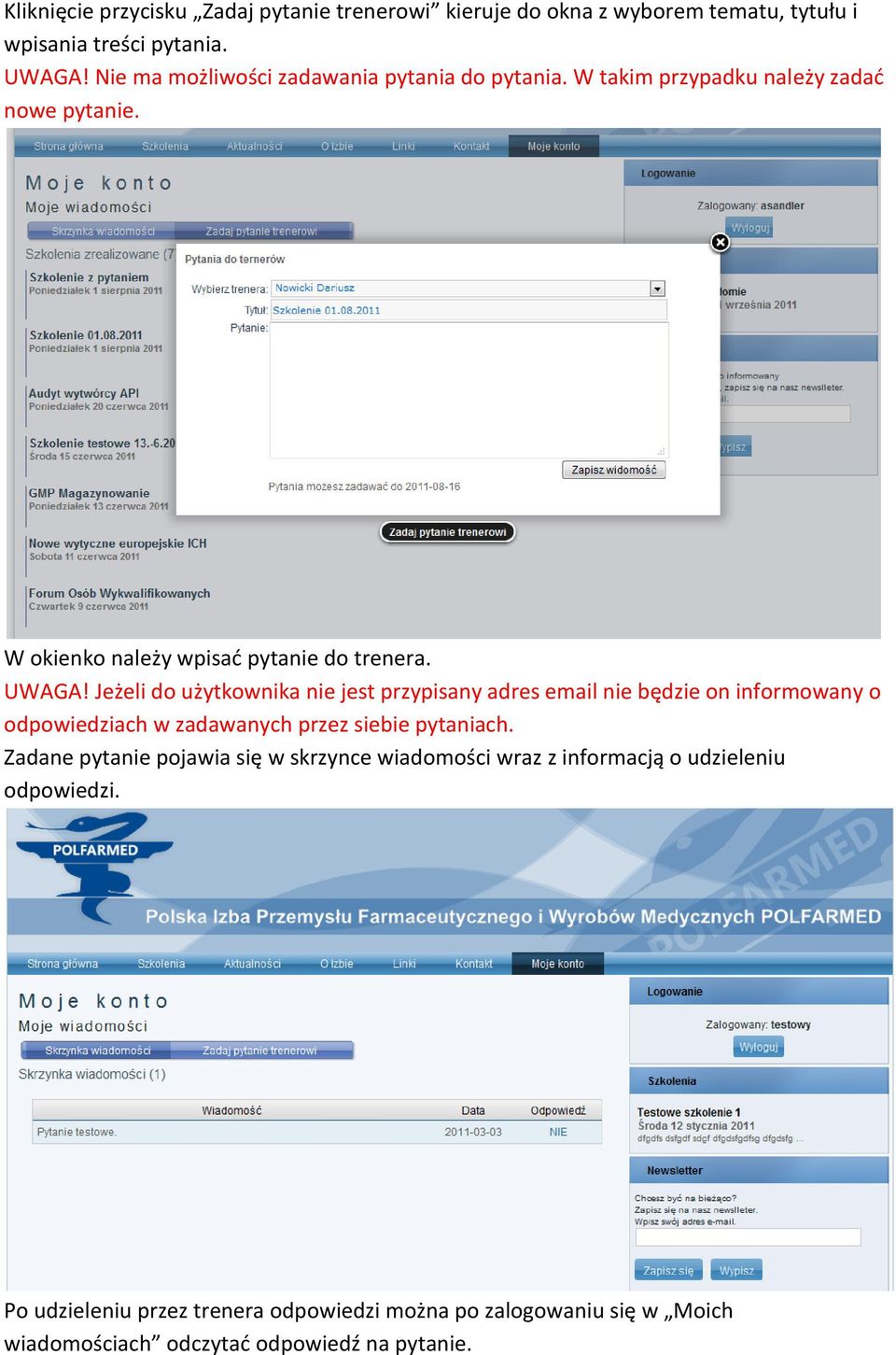 Jeżeli do użytkownika nie jest przypisany adres email nie będzie on informowany o odpowiedziach w zadawanych przez siebie pytaniach.