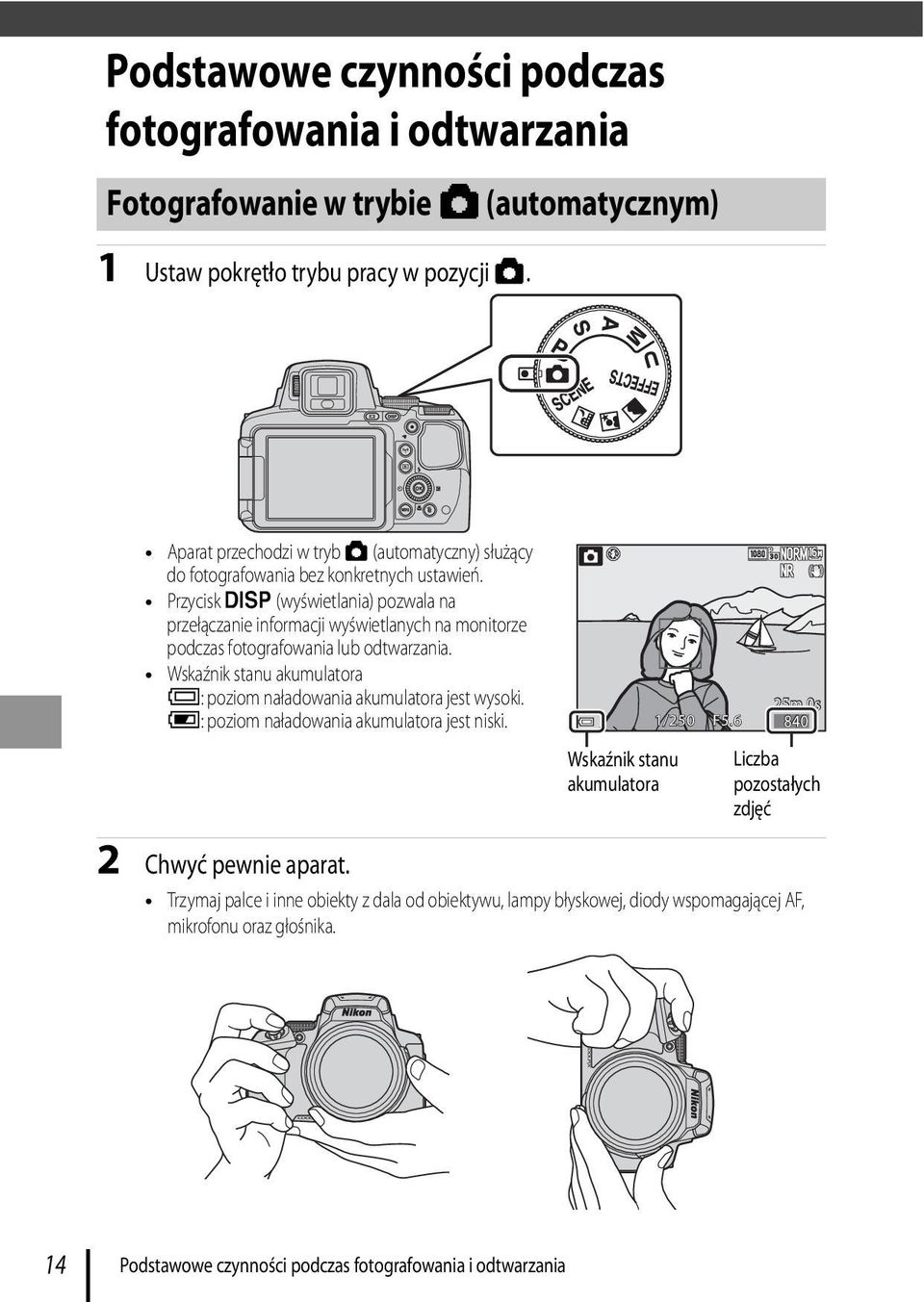 Przycisk s (wyświetlania) pozwala na przełączanie informacji wyświetlanych na monitorze podczas fotografowania lub odtwarzania.