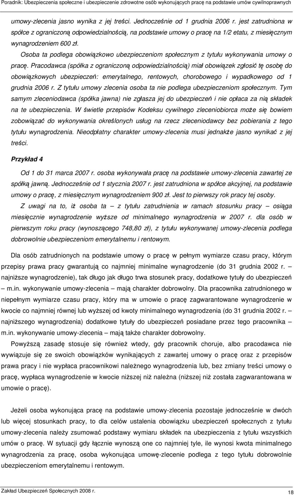 Osoba ta podlega obowiązkowo ubezpieczeniom społecznym z tytułu wykonywania umowy o pracę.