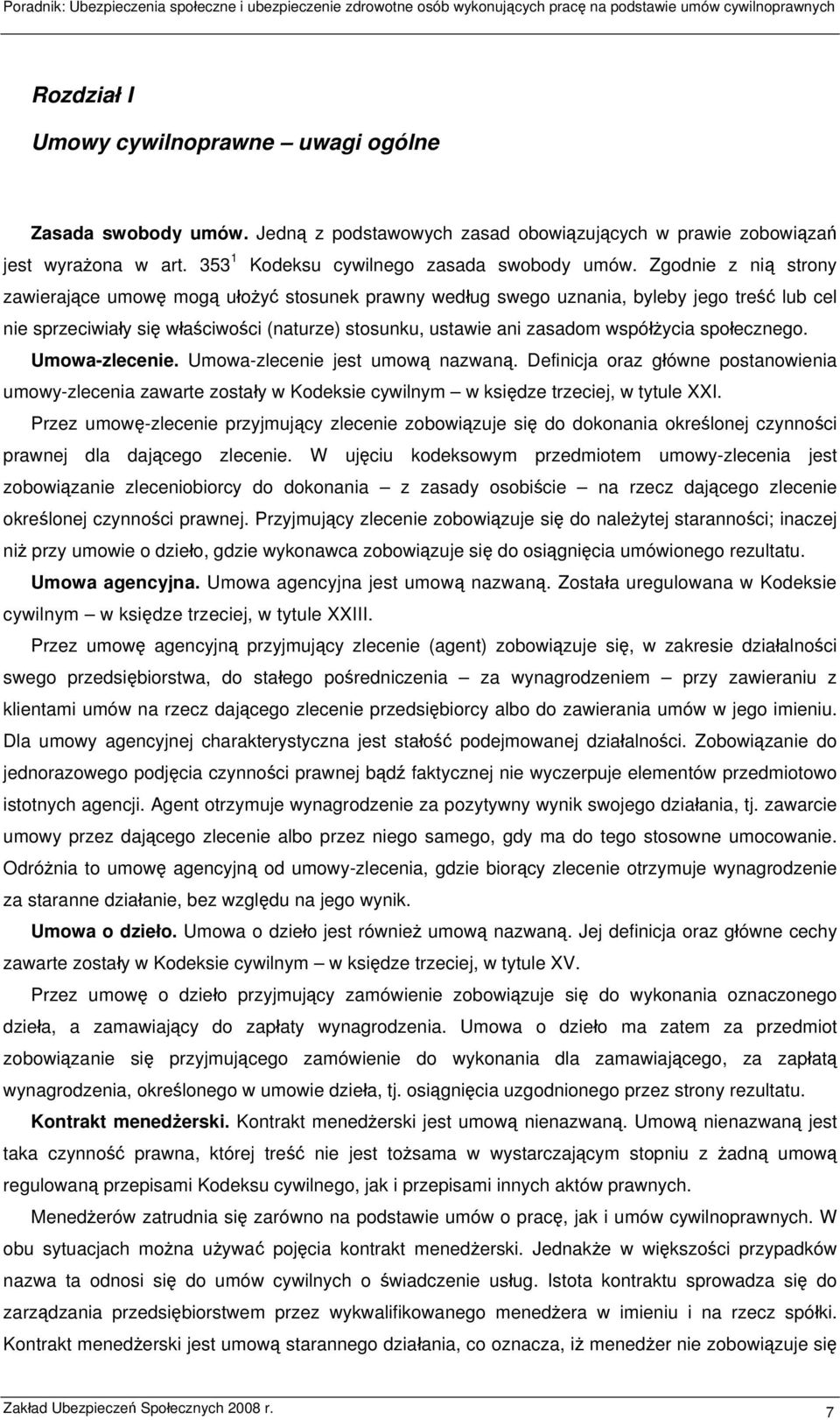 społecznego. Umowa-zlecenie. Umowa-zlecenie jest umową nazwaną. Definicja oraz główne postanowienia umowy-zlecenia zawarte zostały w Kodeksie cywilnym w księdze trzeciej, w tytule XXI.