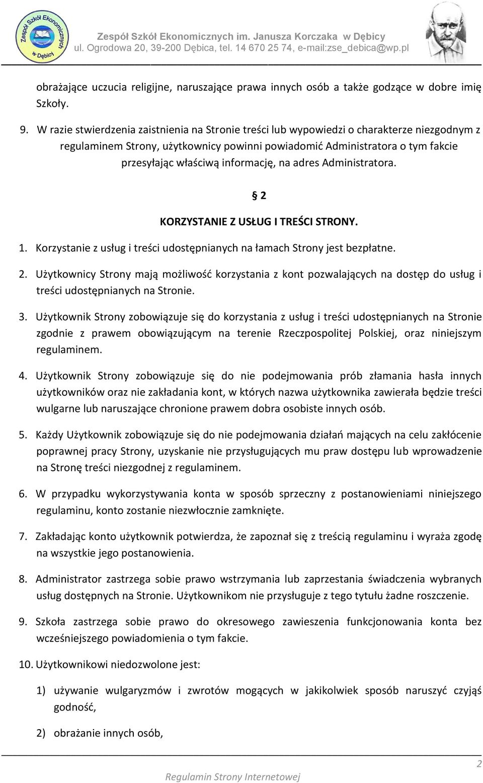 informację, na adres Administratora. 2 2 KORZYSTANIE Z USŁUG I TREŚCI STRONY. 1. Korzystanie z usług i treści udostępnianych na łamach Strony jest bezpłatne. 2. Użytkownicy Strony mają możliwośd korzystania z kont pozwalających na dostęp do usług i treści udostępnianych na Stronie.