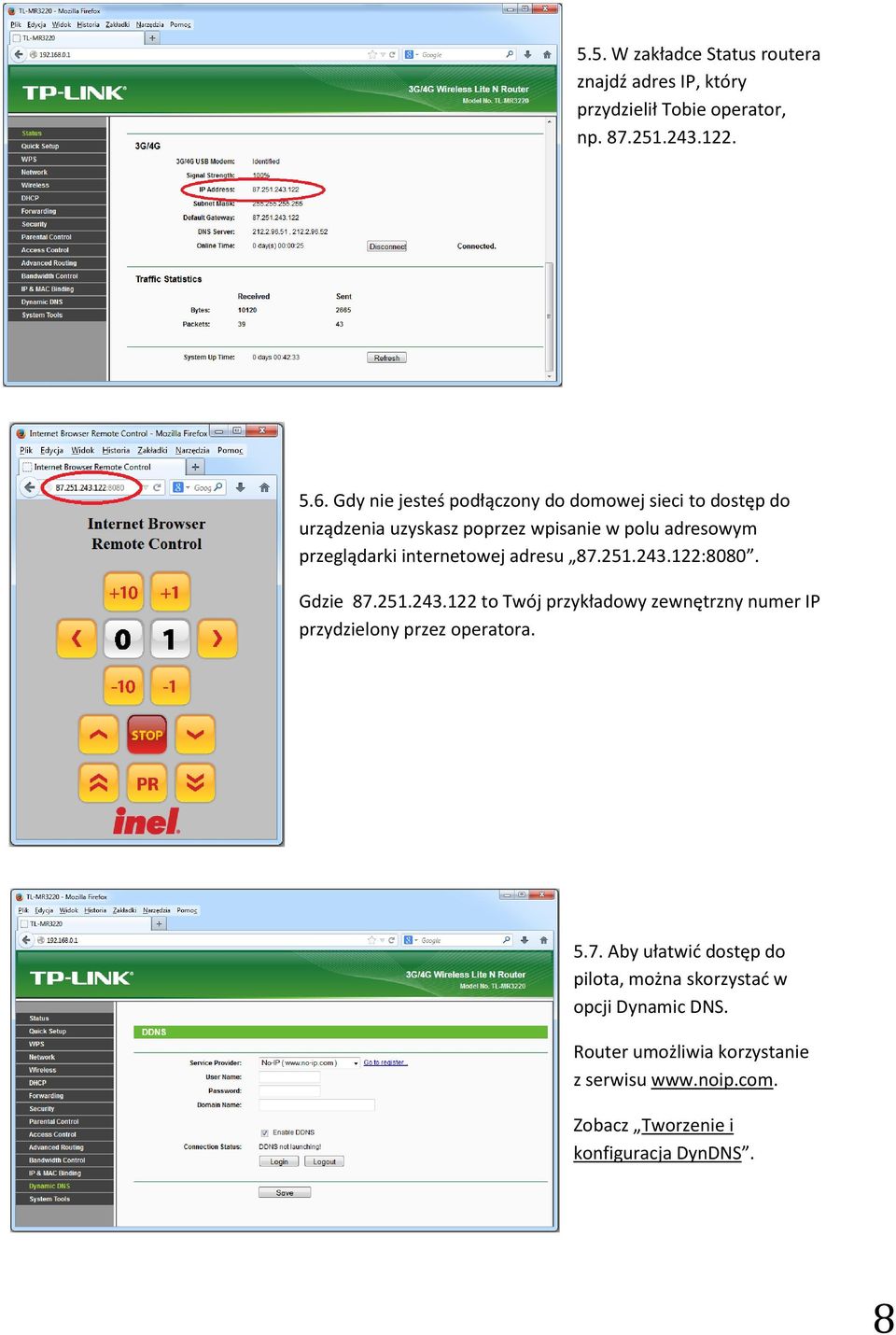 internetowej adresu 87.251.243.122:8080. Gdzie 87.251.243.122 to Twój przykładowy zewnętrzny numer IP przydzielony przez operatora.