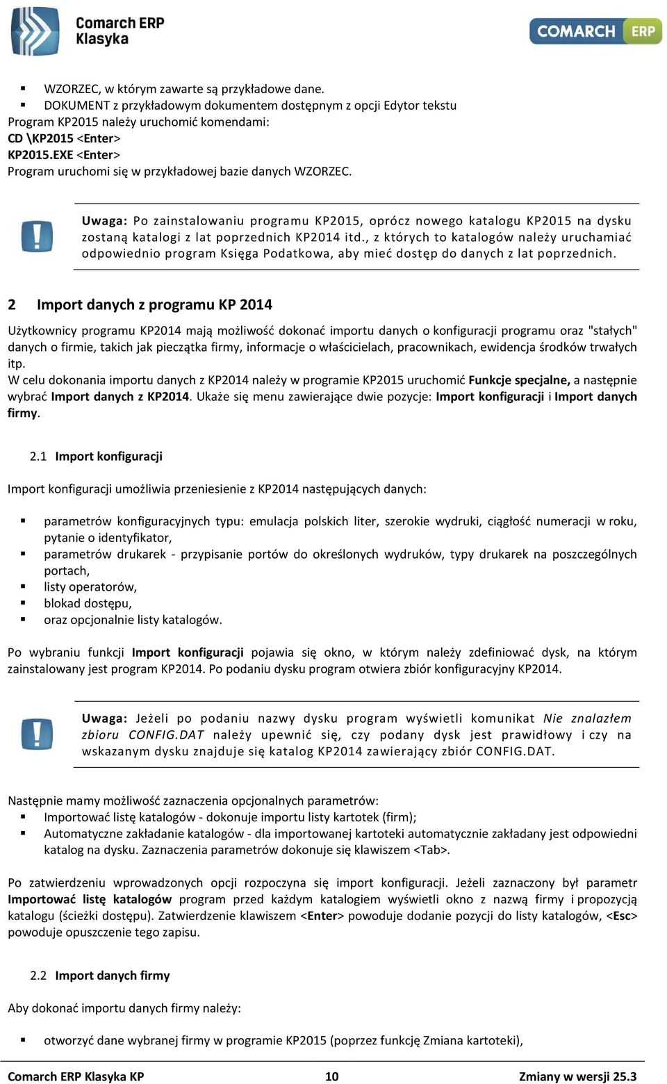 , z których to katalogów należy uruchamiać odpowiednio program Księga Podatkowa, aby mieć dostęp do danych z lat poprzednich.