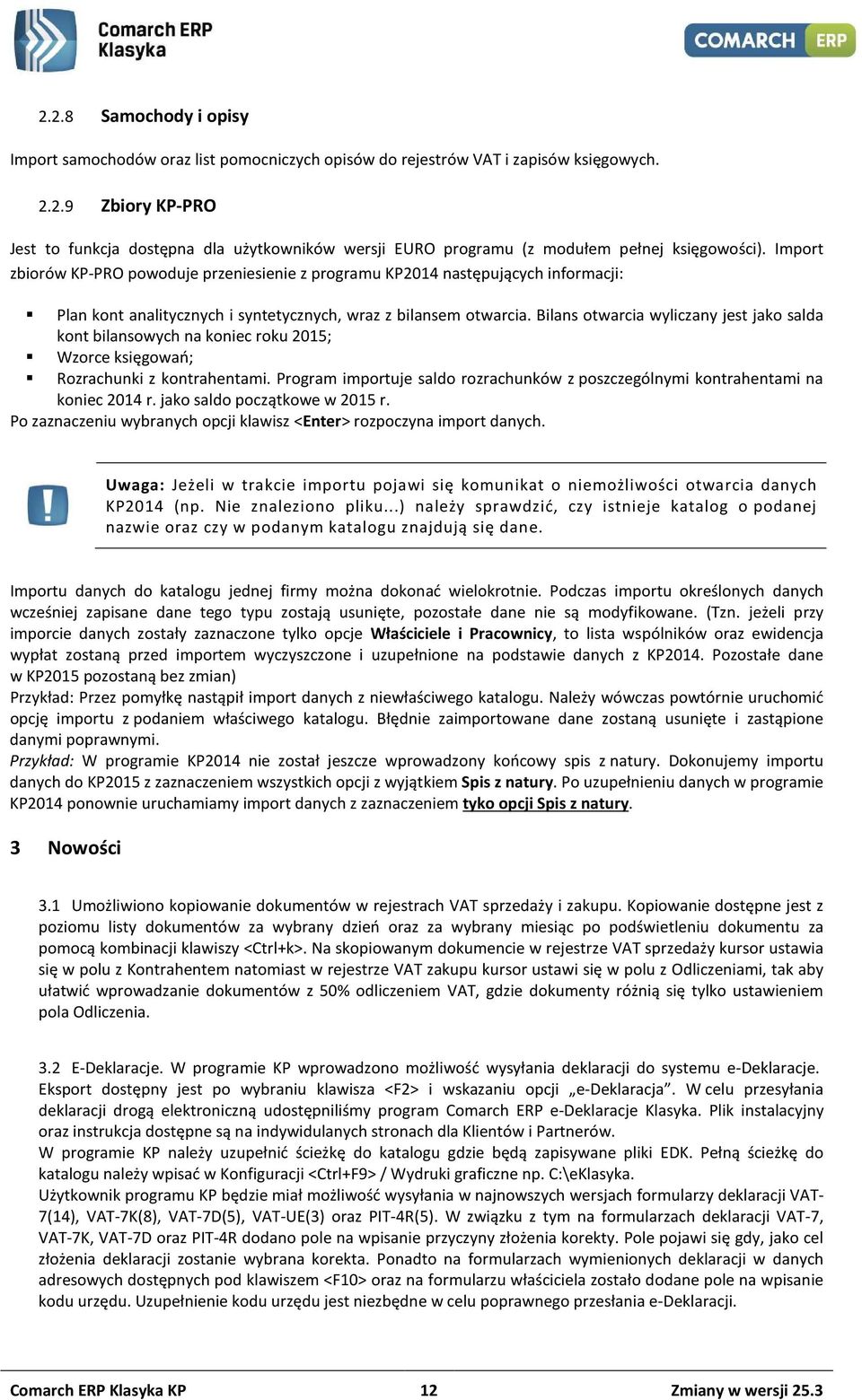 Bilans otwarcia wyliczany jest jako salda kont bilansowych na koniec roku 2015; Wzorce księgowań; Rozrachunki z kontrahentami.