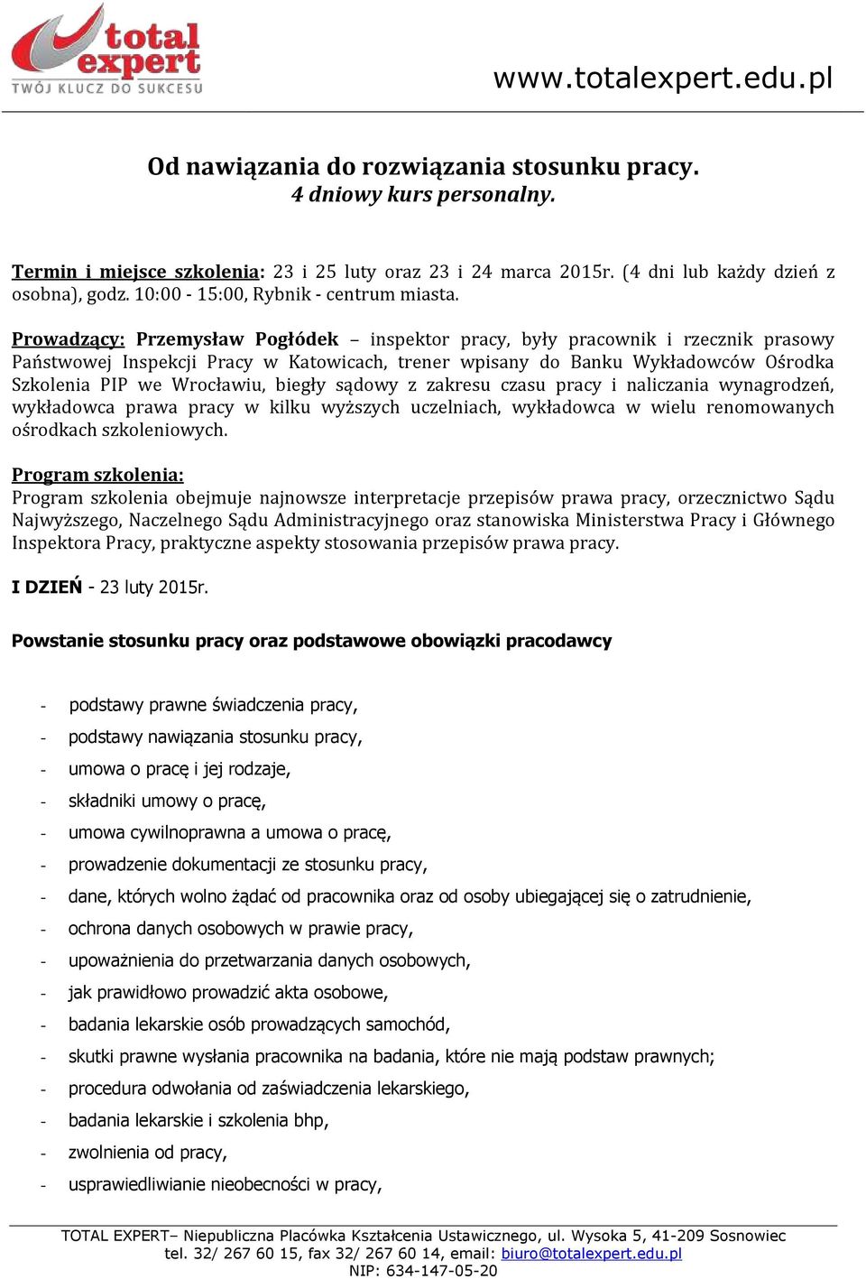 Prowadzący: Przemysław Pogłódek inspektor pracy, były pracownik i rzecznik prasowy Państwowej Inspekcji Pracy w Katowicach, trener wpisany do Banku Wykładowców Ośrodka Szkolenia PIP we Wrocławiu,