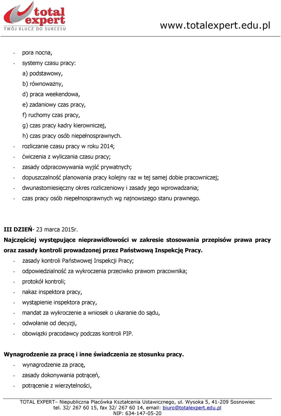 - rozliczanie czasu pracy w roku 2014; - ćwiczenia z wyliczania czasu pracy; - zasady odpracowywania wyjść prywatnych; - dopuszczalność planowania pracy kolejny raz w tej samej dobie pracowniczej; -