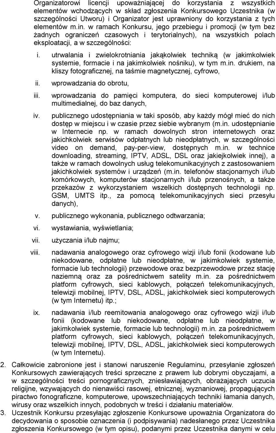 utrwalania i zwielokrotniania jakąkolwiek techniką (w jakimkolwiek systemie, formacie i na jakimkolwiek nośniku), w tym m.in. drukiem, na kliszy fotograficznej, na taśmie magnetycznej, cyfrowo, ii.