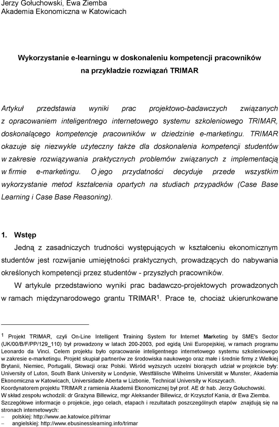 TRIMAR okazuje się niezwykle użyteczny także dla doskonalenia kompetencji studentów w zakresie rozwiązywania praktycznych problemów związanych z implementacją w firmie e-marketingu.