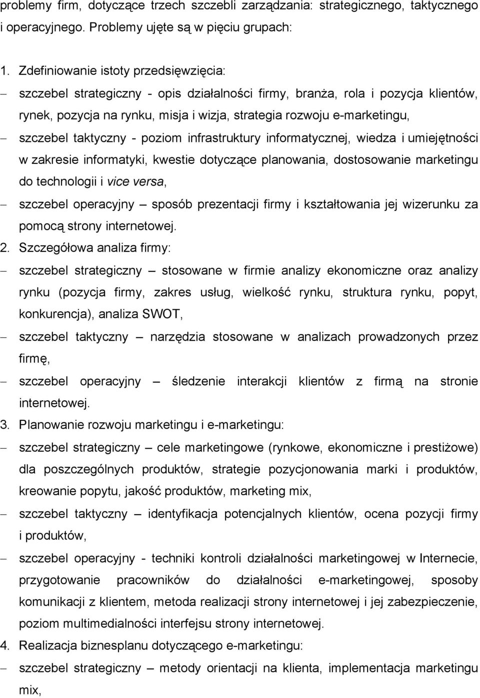 szczebel taktyczny - poziom infrastruktury informatycznej, wiedza i umiejętności w zakresie informatyki, kwestie dotyczące planowania, dostosowanie marketingu do technologii i vice versa, szczebel