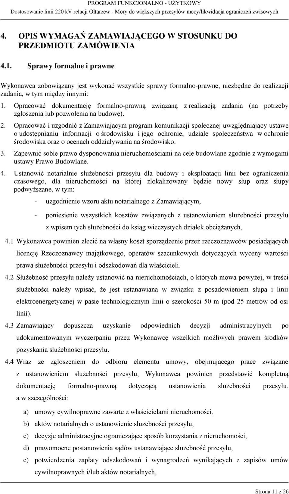Opracować dokumentację formalno-prawną związaną z realizacją zadania (na potrzeby zgłoszenia lub pozwolenia na budowę). 2.