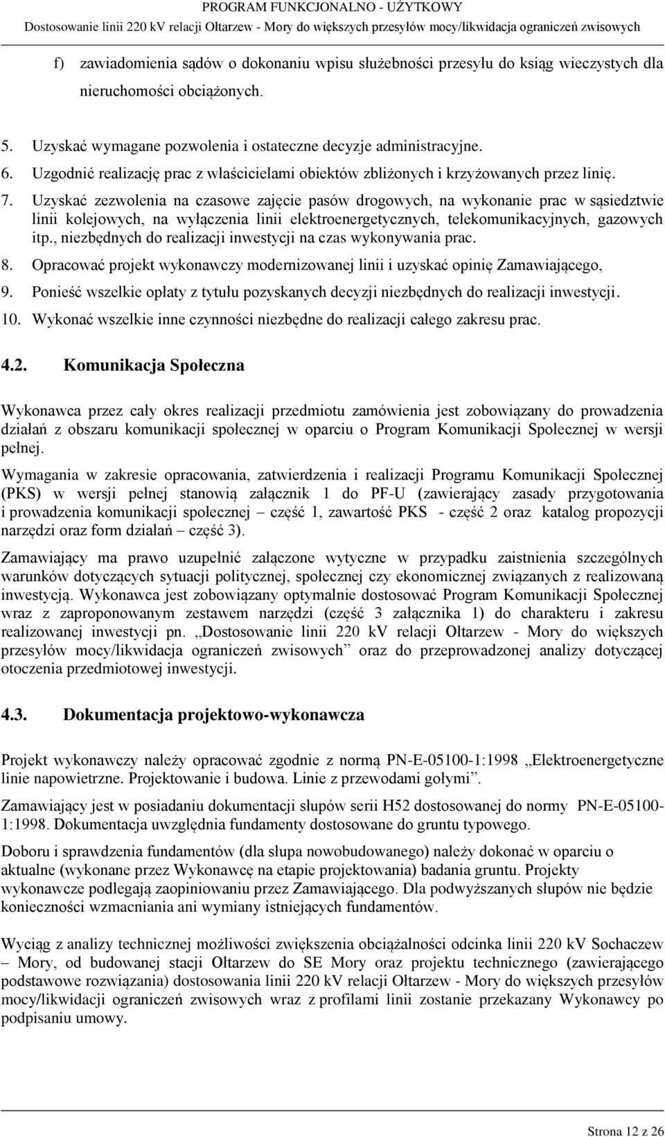 Uzyskać zezwolenia na czasowe zajęcie pasów drogowych, na wykonanie prac w sąsiedztwie linii kolejowych, na wyłączenia linii elektroenergetycznych, telekomunikacyjnych, gazowych itp.