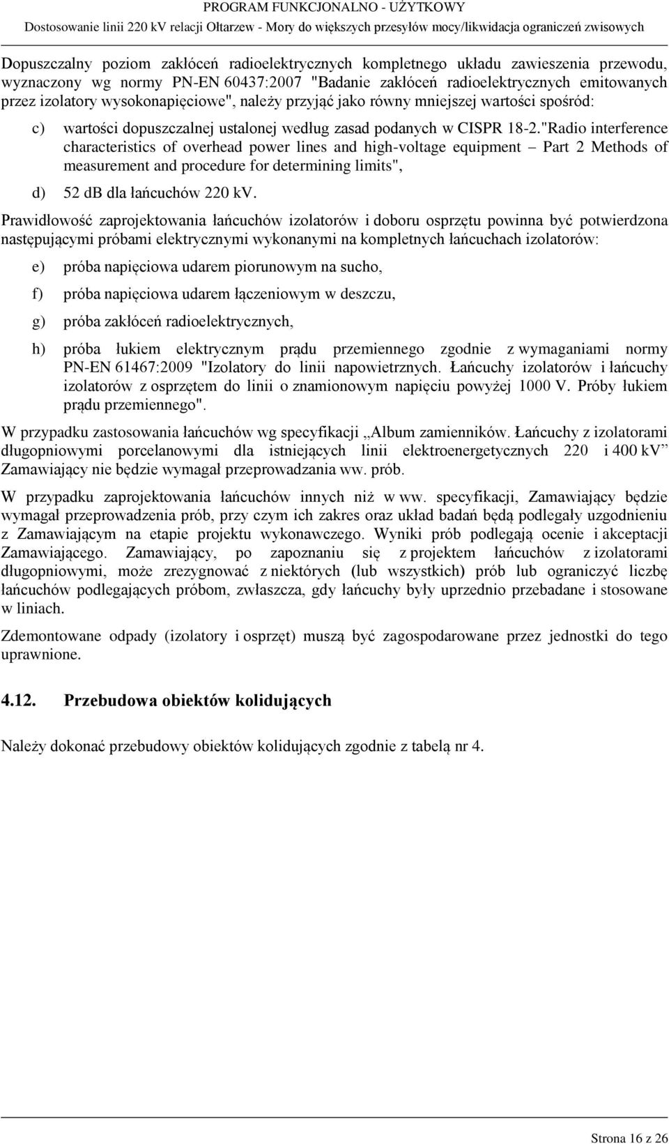"Radio interference characteristics of overhead power lines and high-voltage equipment Part 2 Methods of measurement and procedure for determining limits", d) 52 db dla łańcuchów 220 kv.
