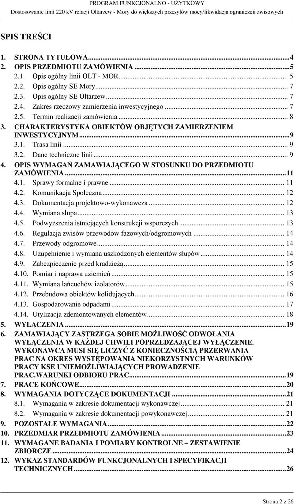 OPIS WYMAGAŃ ZAMAWIAJĄCEGO W STOSUNKU DO PRZEDMIOTU ZAMÓWIENIA... 11 4.1. Sprawy formalne i prawne... 11 4.2. Komunikacja Społeczna... 12 4.3. Dokumentacja projektowo-wykonawcza... 12 4.4. Wymiana słupa.