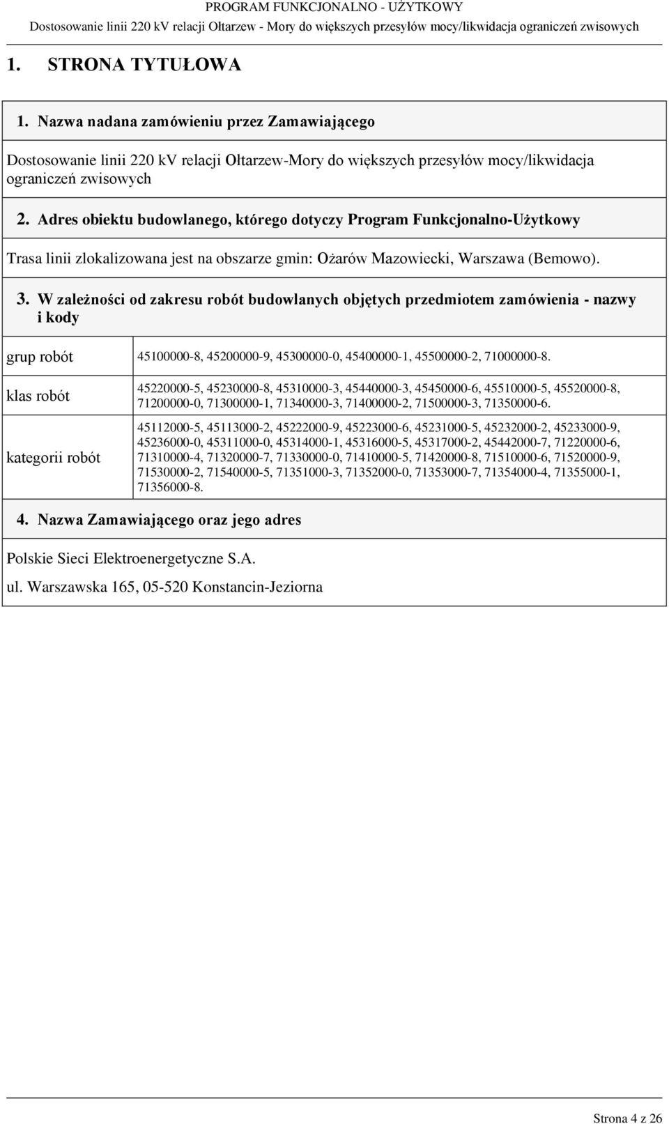 W zależności od zakresu robót budowlanych objętych przedmiotem zamówienia - nazwy i kody grup robót 45100000-8, 45200000-9, 45300000-0, 45400000-1, 45500000-2, 71000000-8.