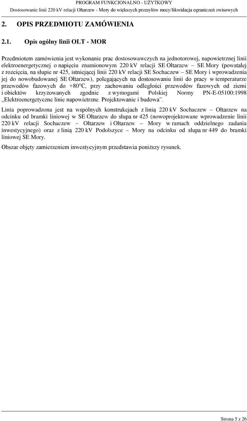Mory (powstałej z rozcięcia, na słupie nr 425, istniejącej linii 220 kv relacji SE Sochaczew SE Mory i wprowadzenia jej do nowobudowanej SE Ołtarzew), polegających na dostosowaniu linii do pracy w