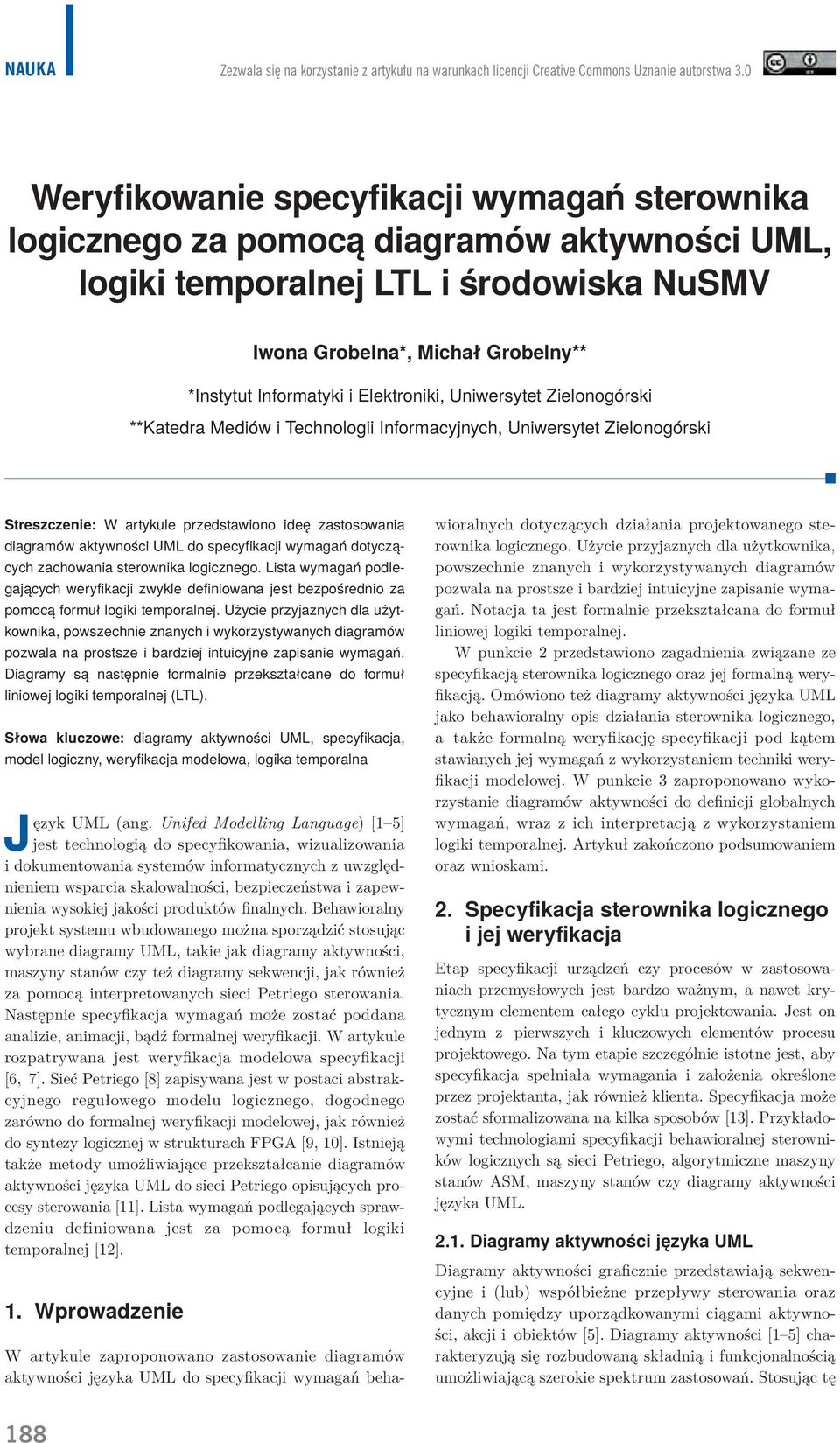 Elektroniki, Uniwersytet Zielonogórski **Katedra Mediów i Technologii Informacyjnych, Uniwersytet Zielonogórski Streszczenie: W artykule przedstawiono ideę zastosowania diagramów aktywności UML do