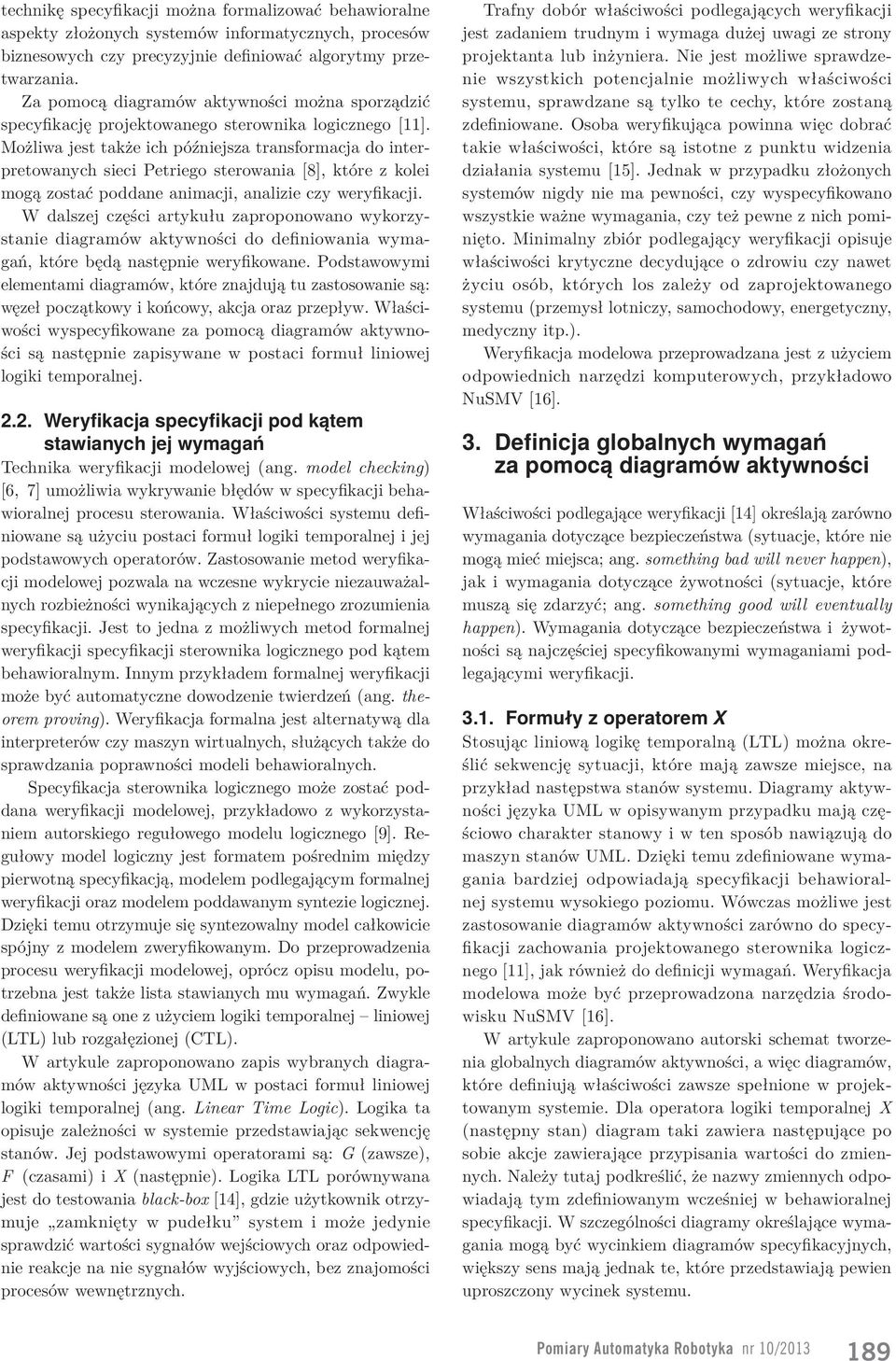 Możliwa jest także ich późniejsza transformacja do interpretowanych sieci Petriego sterowania [8], które z kolei mogą zostać poddane animacji, analizie czy weryfikacji.