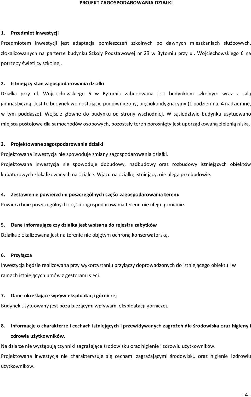 Wojciechowskiego6 na potrzebyświetlicyszkolnej. 2. Istniejącystanzagospodarowaniadziałki Działka przy ul. Wojciechowskiego 6 w Bytomiu zabudowana jest budynkiem szkolnym wraz z salą gimnastyczną.