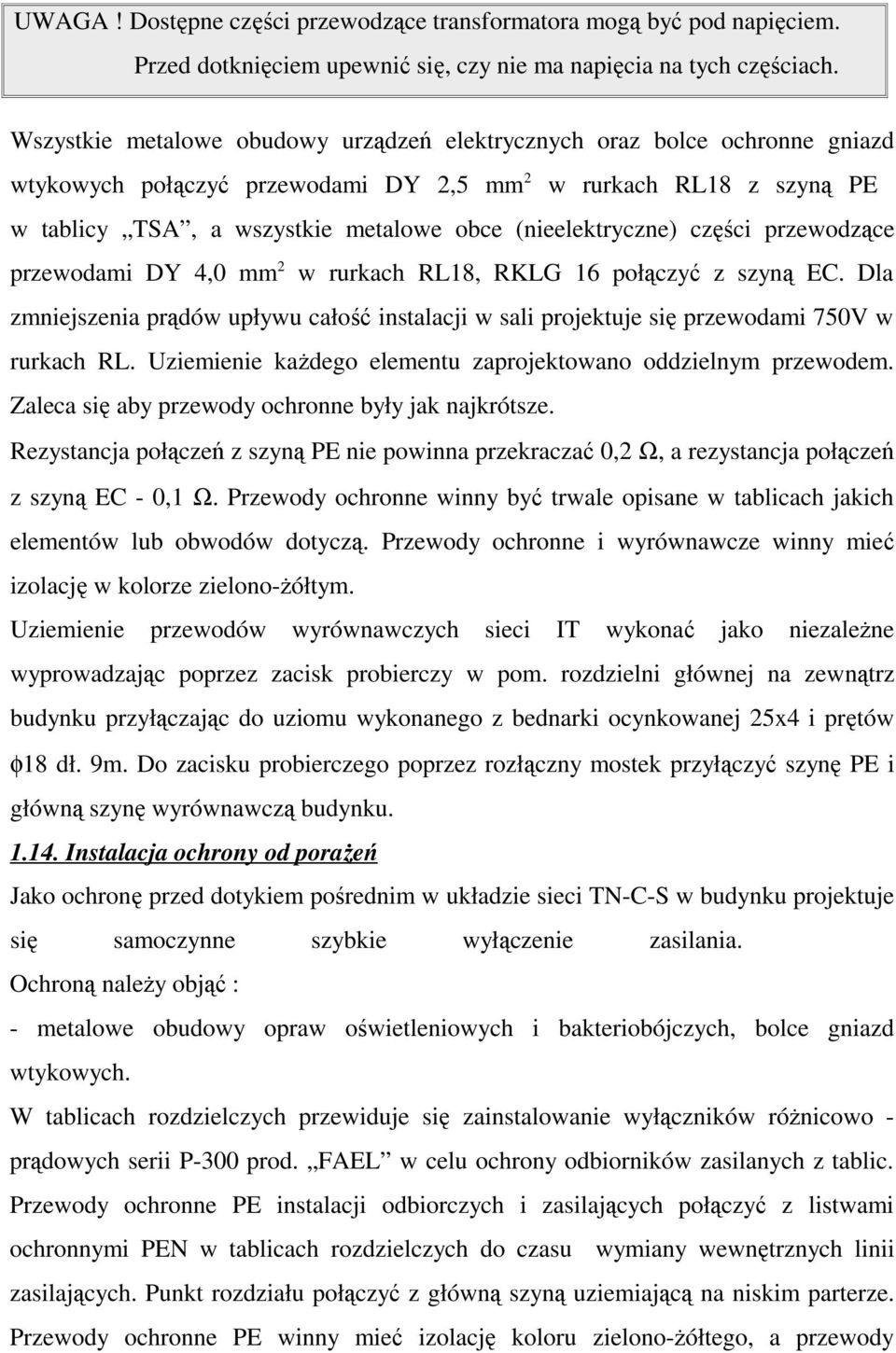 (nieelektryczne) części przewodzące przewodami DY 4,0 mm 2 w rurkach RL18, RKLG 16 połączyć z szyną EC.