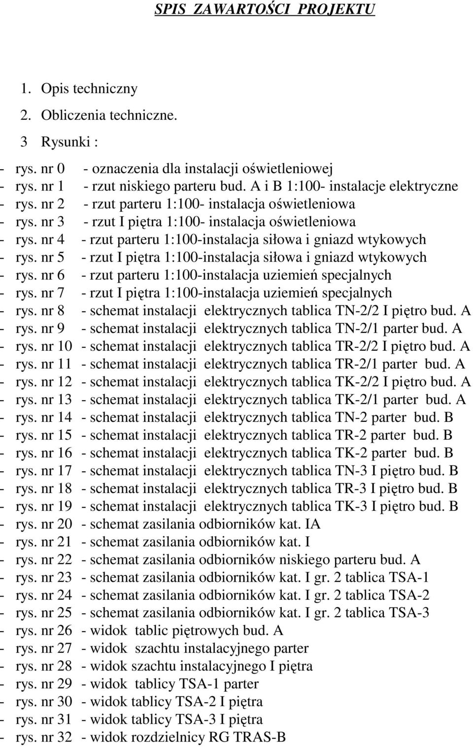 nr 4 - rzut parteru 1:100-instalacja siłowa i gniazd wtykowych - rys. nr 5 - rzut I piętra 1:100-instalacja siłowa i gniazd wtykowych - rys.