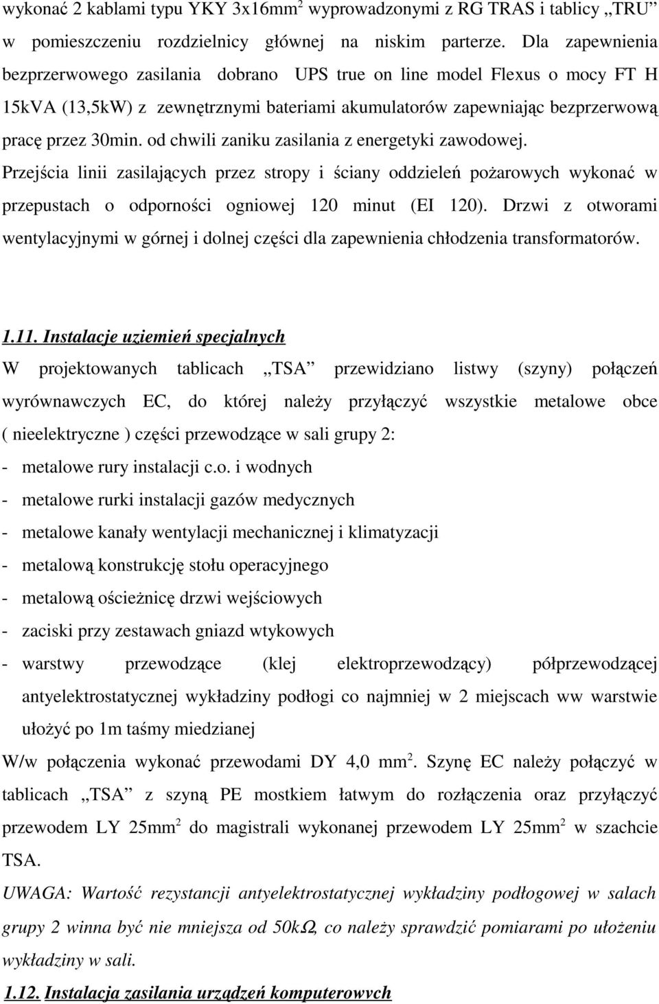 od chwili zaniku zasilania z energetyki zawodowej. Przejścia linii zasilających przez stropy i ściany oddzieleń poŝarowych wykonać w przepustach o odporności ogniowej 120 minut (EI 120).