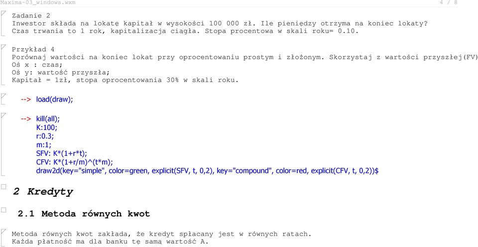 Oś x : czas; Oś y: wartość przyszła; Kapitał = 1zł, stopa oprocentowania 30% w skali roku. --> load(draw); K:100; r:0.