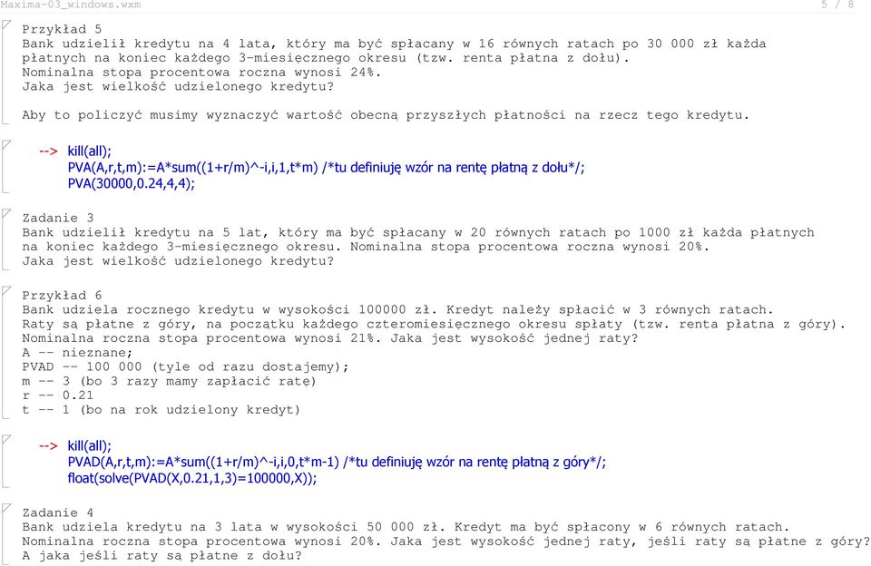 PVA(A,r,t,m):=A*sum((1+r/m)^-i,i,1,t*m) /*tu definiuję wzór na rentę płatną z dołu*/; PVA(30000,0.