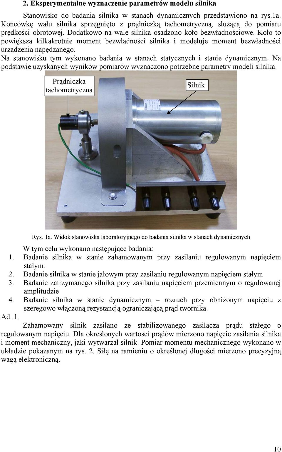 a stanowisku tym wykonano badania w stanach statycznych i stanie dynamicznym. a podstawie uzyskanych wyników pomiarów wyznaczono potrzebne parametry modeli silnika.