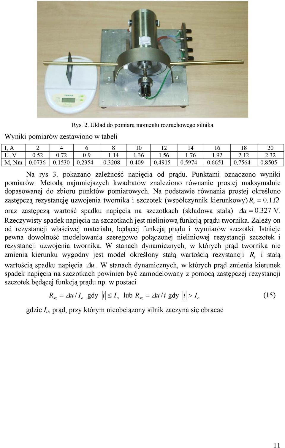 a podstawie równania prostej określono zastępczą rezystancję uzwojenia twornika i szczotek (współczynnik kierunkowy) R t =.Ω oraz zastępczą wartość spadku napięcia na szczotkach (składowa stała) Δu =.