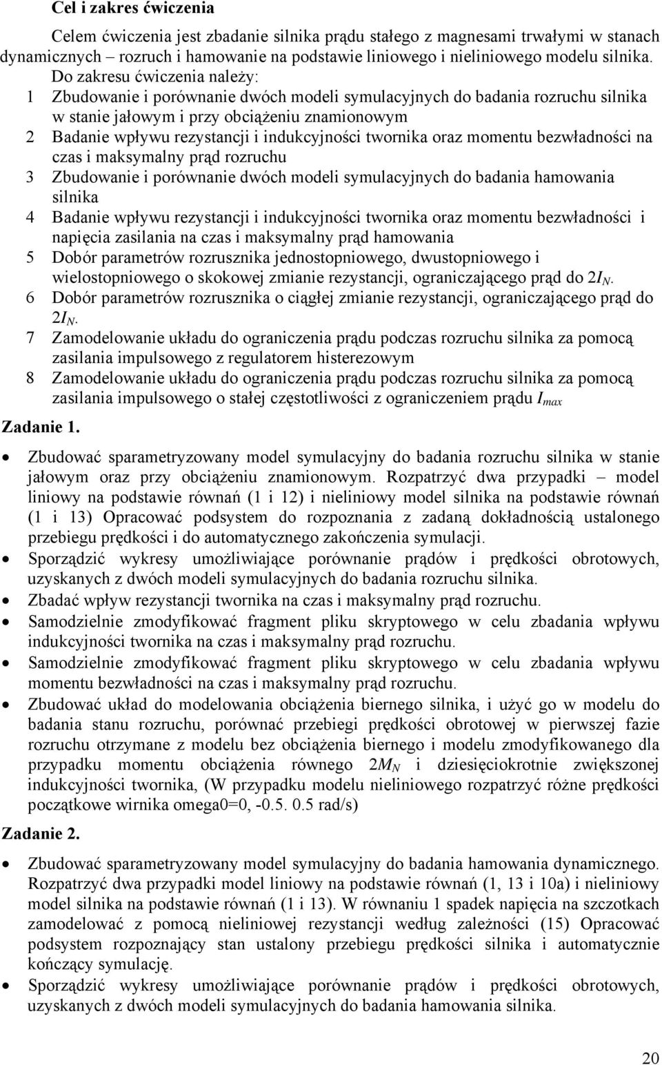 twornika oraz momentu bezwładności na czas i maksymalny prąd rozruchu 3 Zbudowanie i porównanie dwóch modeli symulacyjnych do badania hamowania silnika 4 Badanie wpływu rezystancji i indukcyjności