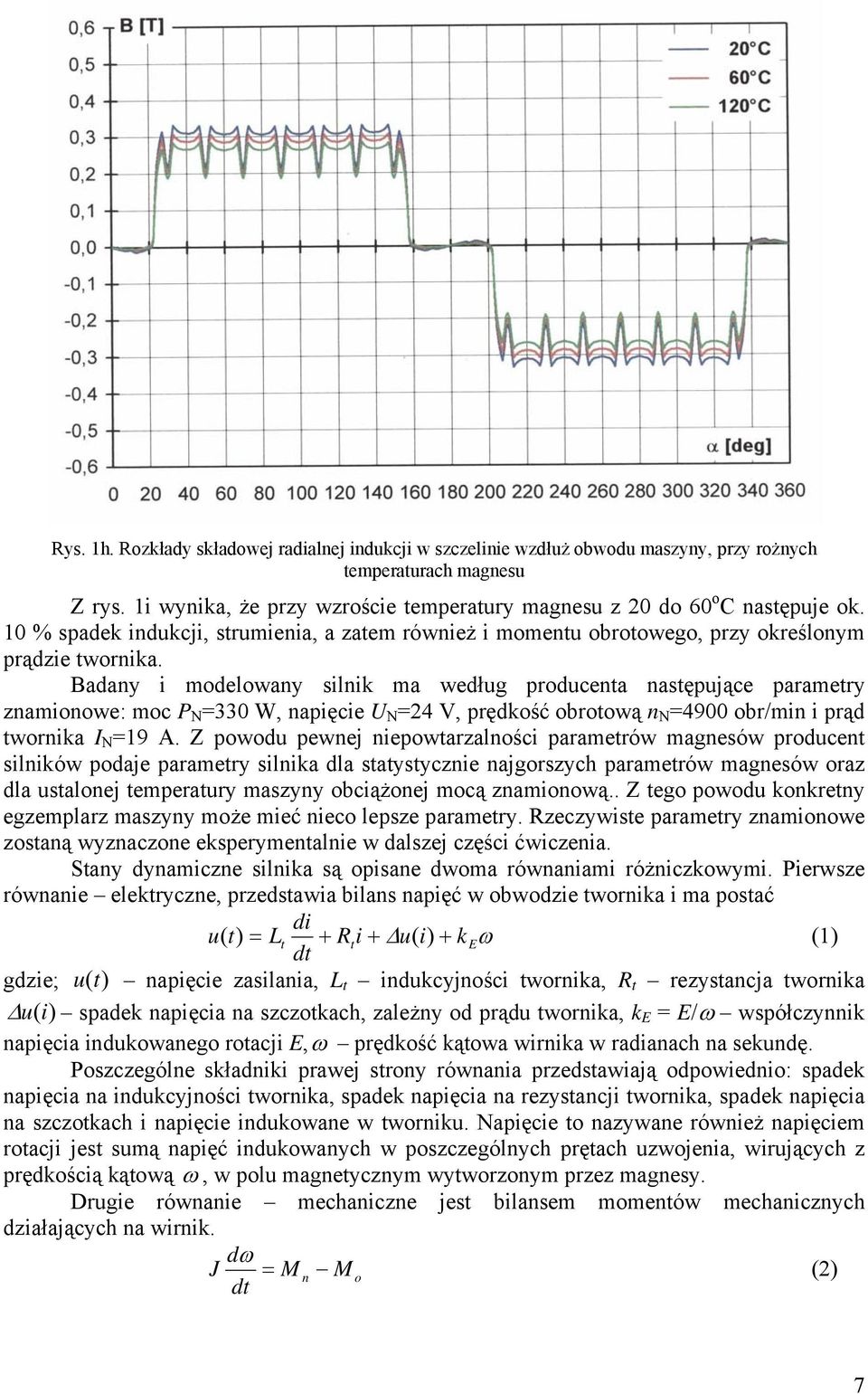 Badany i modelowany silnik ma według producenta następujące parametry znamionowe: moc P =33 W, napięcie U =4 V, prędkość obrotową n =49 obr/min i prąd twornika I =9 A.