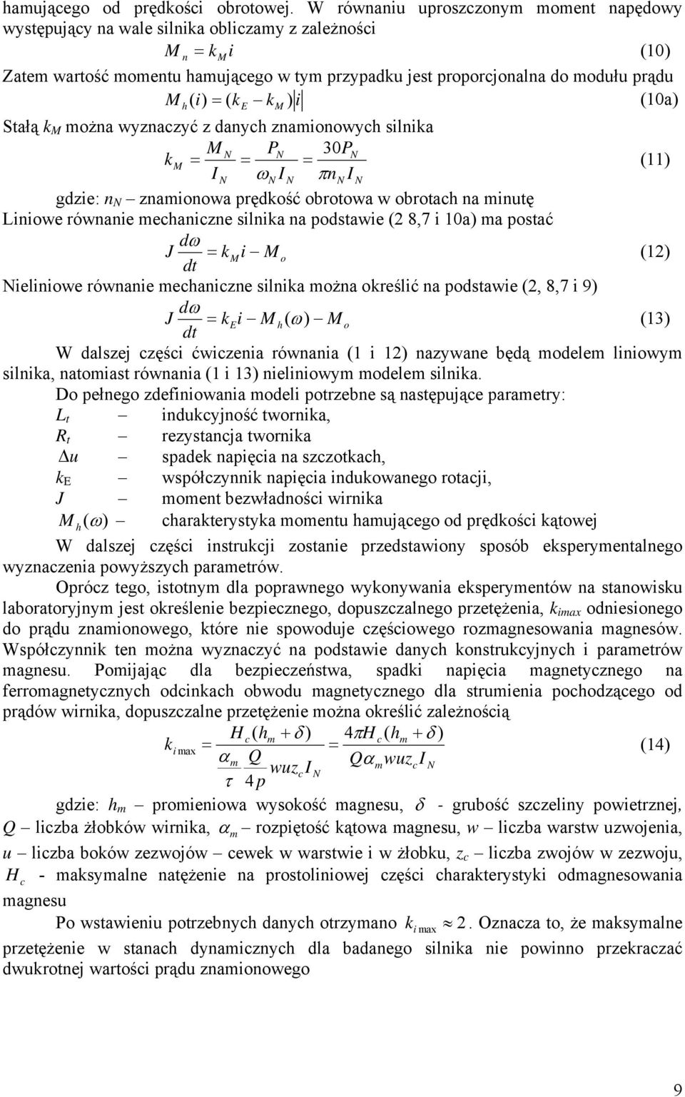 k k i (a) h E M ) Stałą k M można wyznaczyć z danych znamionowych silnika M P 3P km = = = () I ω I πn I gdzie: n znamionowa prędkość obrotowa w obrotach na minutę Liniowe równanie mechaniczne silnika