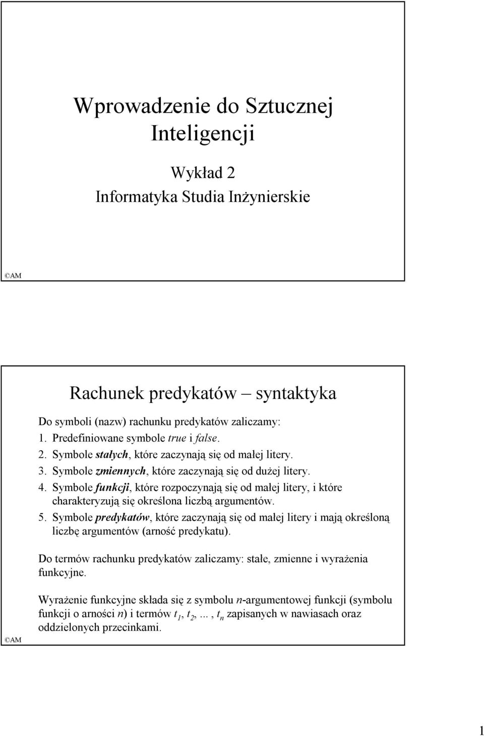 Symbole funkcji, które rozpoczynają się od małej litery, i które charakteryzują się określona liczbą argumentów. 5.