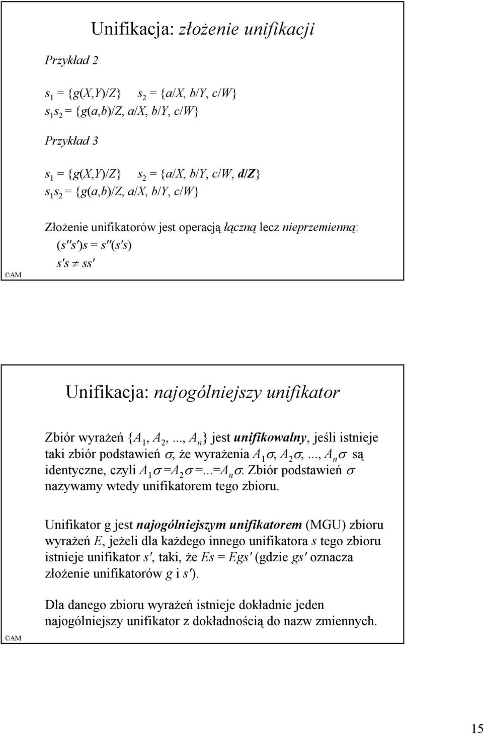 .., A n } jest unifikowalny, jeśli istnieje taki zbiór podstawień σ, Ŝe wyraŝenia A 1 σ, A 2 σ,..., A n σ są identyczne, czyli A 1 σ =A 2 σ =...=A n σ.