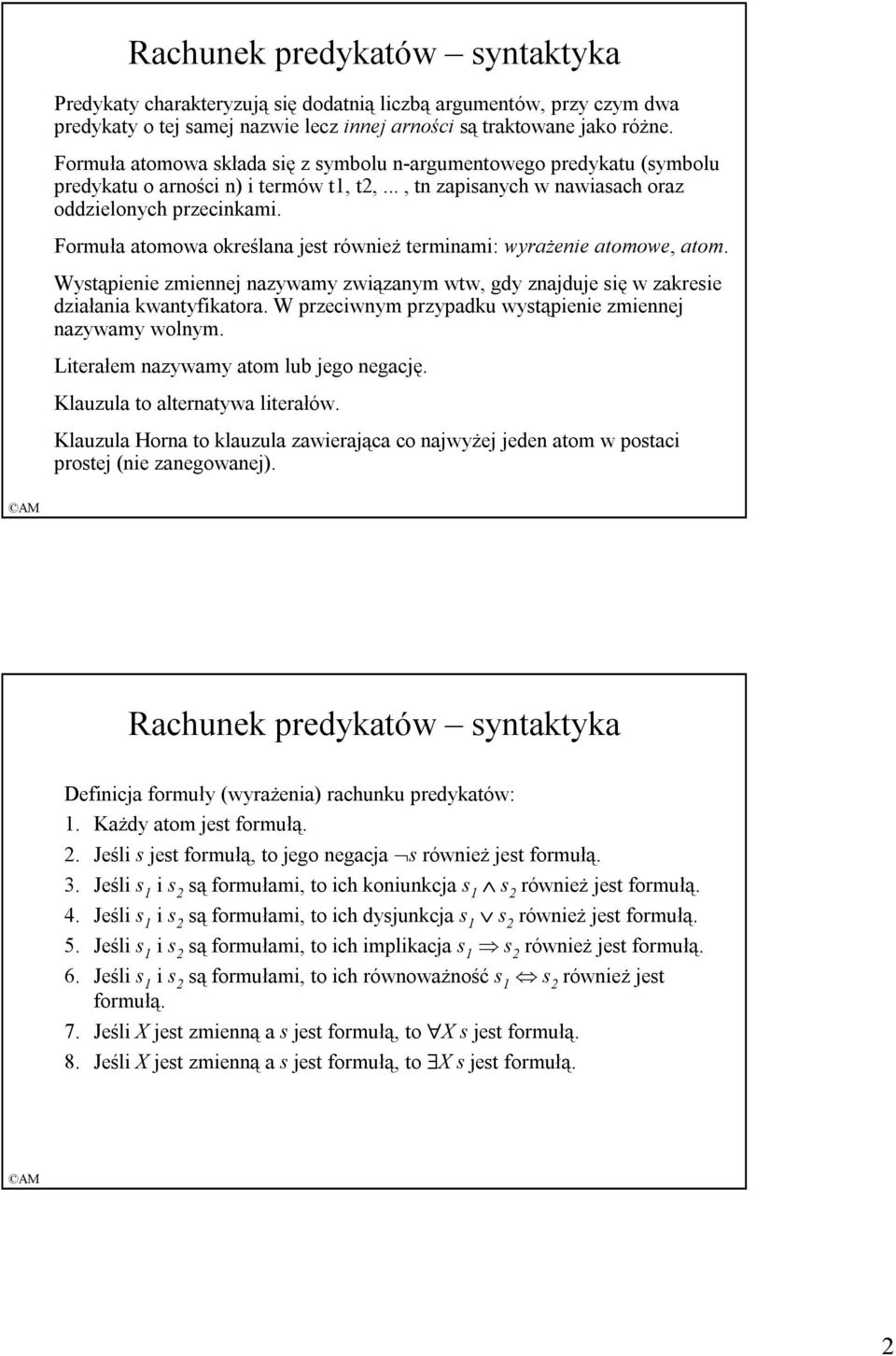 Formuła atomowa określana jest równieŝ terminami: wyraŝenie atomowe, atom. Wystąpienie zmiennej nazywamy związanym wtw, gdy znajduje się w zakresie działania kwantyfikatora.