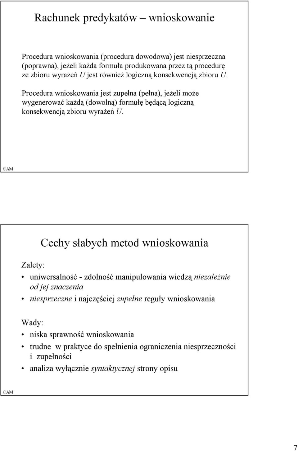 Procedura wnioskowania jest zupełna (pełna), jeŝeli moŝe wygenerować kaŝdą (dowolną) formułę będącą logiczną konsekwencją zbioru wyraŝeń U.